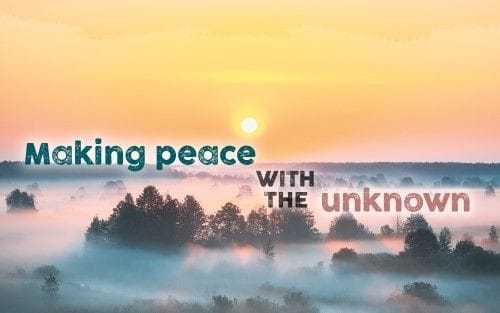 Making peace with the unknown